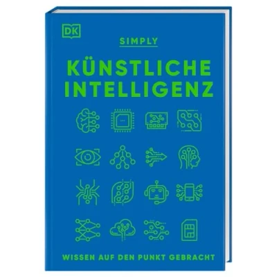 Abbildung von SIMPLY. Künstliche Intelligenz: Wissen auf den Punkt gebracht. Visuelles Nachschlagewerk mit 120 wichtigen Konzepten, Anwendungsfeldern und Funktionsweisen von KI