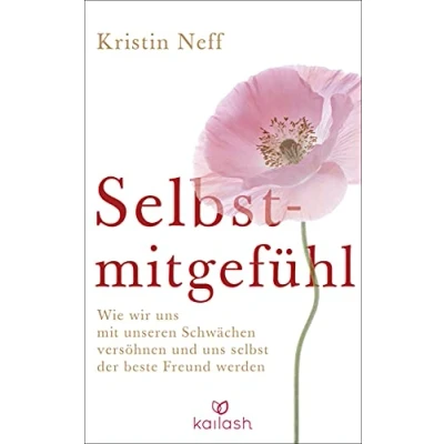 Abbildung von Selbstmitgefühl: Wie wir uns mit unseren Schwächen versöhnen und selbst der beste Freund werden