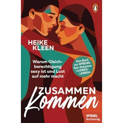 Abbildung von ZusammenKommen: Warum Gleichberechtigung sexy ist und Lust auf mehr macht Das Buch zur beliebten SPIEGEL Sex Kolumne &quot;Liebesleben&quot; Ein