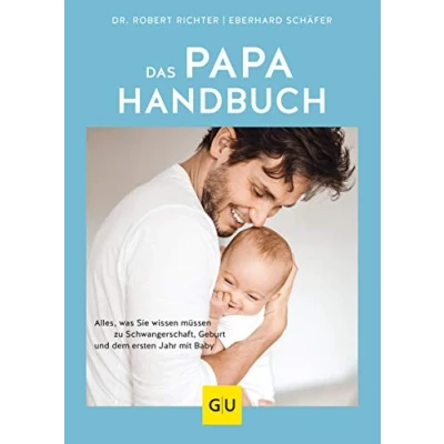 Abbildung von Das Papa Handbuch: Alles, was Sie wissen müssen zu Schwangerschaft, Geburt und dem ersten Jahr mit Baby (GU Vater werden)