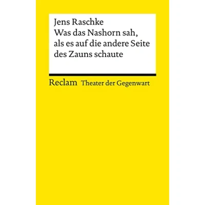 Abbildung von Was das Nashorn sah, als es auf die andere Seite des Zauns schaute: [Theater der Gegenwart]