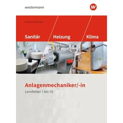 Abbildung von Anlagenmechaniker/ in Sanitär , Heizungs und Klimatechnik: Lernfelder 1 15 Schulbuch (Sanitär bis 15)