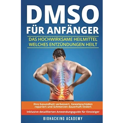 Abbildung von DMSO für Anfänger: Das hochwirksame Heilmittel welches Entzündungen heilt, Ihre Gesundheit verbessert, Gewebeschäden repariert und Schmerzen dauerhaft lindert. Inklusive detailliertem Anwendungsguide.
