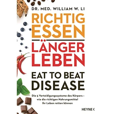 Abbildung von Richtig essen, länger Leben Eat to Beat Disease: die 5 Verteidigungssysteme des Körpers wie richtigen Nahrungsmittel Ihr retten können