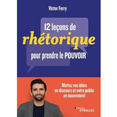Abbildung von 12 leçons de rhétorique pour prendre le pouvoir: Mettez vos idées en discours et votre public mouvement