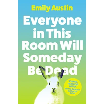 Abbildung von Everyone in This Room Will Someday Be Dead: Emily Austin