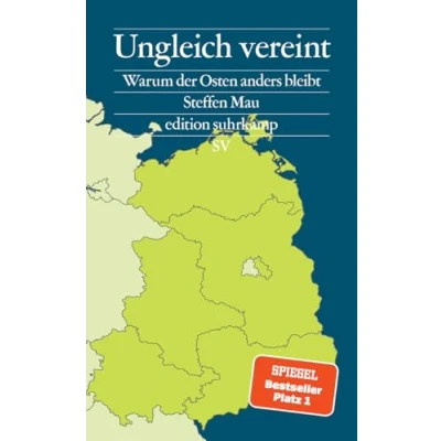 Abbildung von Ungleich vereint: Warum der Osten anders bleibt Ein Buch, das aus Sackgassen herausführt und für Gesprächsstoff sorgt Bayerischer Buchpreis 2024 (edition suhrkamp)