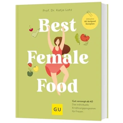 Abbildung von Best Female Food: Gesund, schlank und voller Energie durch die Wechseljahre das individuelle Ernährungsprogramm für Frauen, mit über 60 Wohlfühlrezepten