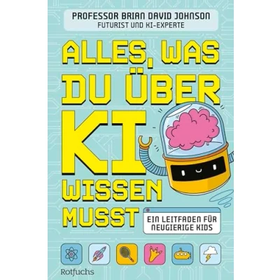 Abbildung von Alles, was du über KI wissen musst: Ein Leitfaden für neugierige Kids spannendes Sachbuch Künstliche Intelligenz Kinder ab 9 Jahren
