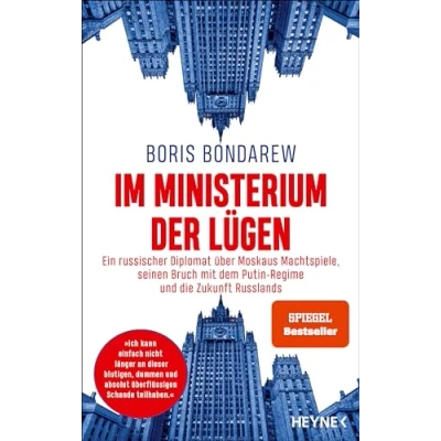 Abbildung von Im Ministerium der Lügen: Ein russischer Diplomat über Moskaus Machtspiele, seinen Bruch mit dem Putin Regime und die Zukunft Russlands