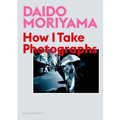 Abbildung von Daido Moriyama: How I Take Photographs