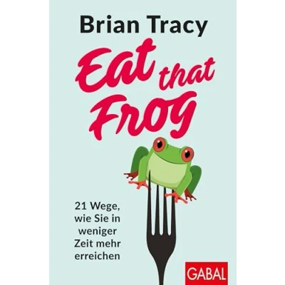 Abbildung von Eat that Frog: 21 Wege, wie Sie in weniger Zeit mehr erreichen (Dein Leben)