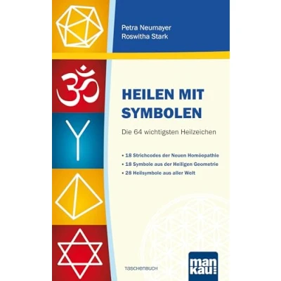 Abbildung von Heilen mit Symbolen. Die 64 wichtigsten Heilzeichen: 18 Strichcodes der Neuen Homöopathie. Symbole aus Heiligen Geometrie. 28 Heilsymbole aller Welt