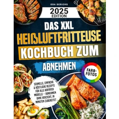 Abbildung von Das XXL Heißluftfritteuse Kochbuch zum Abnehmen: Schnelle, einfache &amp; köstliche Rezepte für alle Airfryer Modelle Abnehmen ohne Verzicht, in Minuten zubereitet Mit Farbfotos