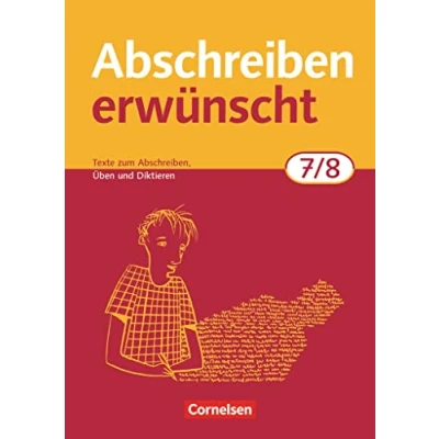 Abbildung von Abschreiben erwünscht Aktuelle Ausgabe 7./8. Schuljahr: Texte zum Abschreiben, Üben, Diktieren Trainingsheft mit Lösungen