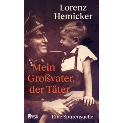 Abbildung von Mein Großvater, der Täter: eine Spurensuche ein bewegendes Buch über die Frage, wie Verbrechen Familie Generationen hinweg prägt.