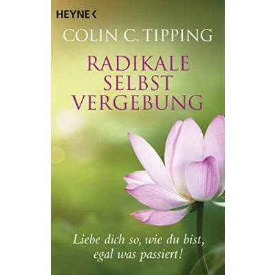Abbildung von Radikale Selbstvergebung: Liebe dich so, wie du bist, egal was passiert!