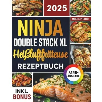 Abbildung von Das Ninja Double Stack XL Heißluftfritteuse Rezeptbuch: Schnelle, schmackhafte und einfache Rezepte für Ihren Airfryer ideal auch Familien inkl. Nährwertangaben &amp; Bonus