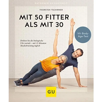 Abbildung von mit 50 fitter als 30: Drehen Sie die biologische Uhr zurück 15 Minuten Muskeltraining täglich (GU Ratgeber Gesundheit)