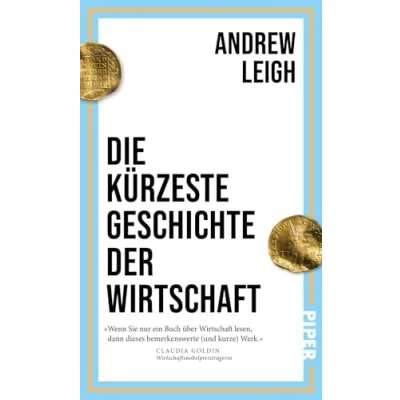 Abbildung von Die kürzeste Geschichte der Wirtschaft: Ein Schnelldurchlauf durch 12.000 Jahre Wirtschaftsgeschichte vom Beginn landwirtschaftlichen Revolution bis heute
