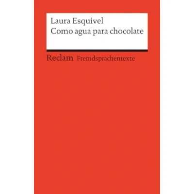 Abbildung von Como agua para chocolate. Novela de entregas mensuales, con recetas, amores y remedios caseros. Spanischer Text mit deutschen Worterklärungen. B1B2 ... Laura 19738 (Reclams Universal Bibliothek)