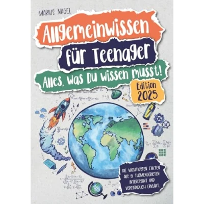 Abbildung von Allgemeinwissen für Teenager Alles, was Du wissen musst!: Die wichtigsten Fakten aus 15 Themengebieten interessant und verständlich erklärt