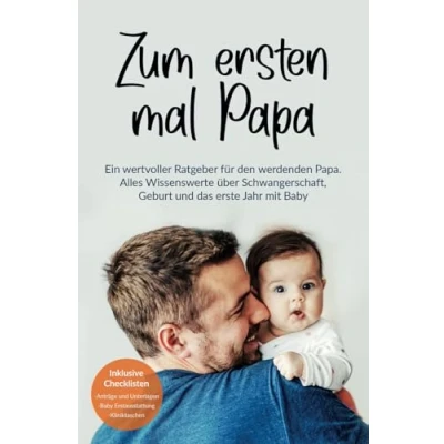 Abbildung von Zum ersten mal Papa: Ein wertvoller Ratgeber für den werdenden Papa. Alles Wissenswerte über Schwangerschaft, Geburt und das erste Jahr mit Baby