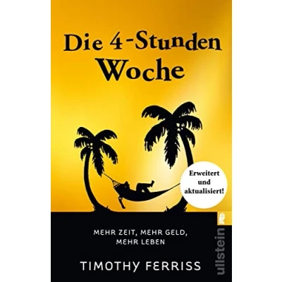 Abbildung von Die 4 Stunden Woche: mehr Zeit, Geld, Leben Der Welt Besteller für eine geniale Work Life Balance, ortsunabhängiges Arbeiten und ein fantastisches