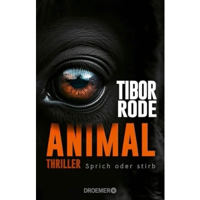 Abbildung von Animal: Sprich oder stirb. Thriller Von SPIEGEL Bestseller Autor Tibor Rode