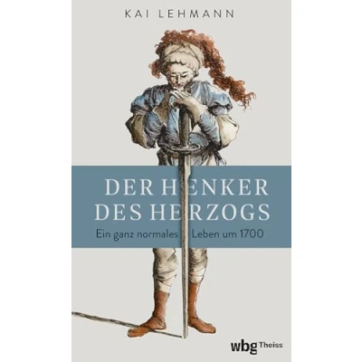 Abbildung von Der Henker des Herzogs: Ein ganz normales Leben um 1700 SPIEGEL Wissenschaftsbücher Jahres 2024