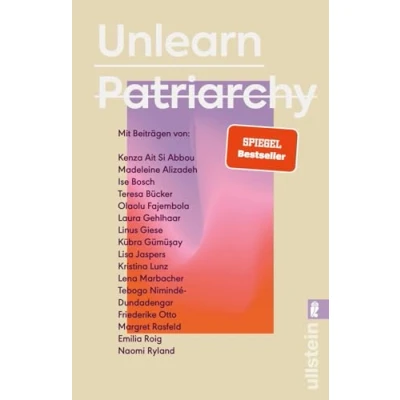 Abbildung von Unlearn Patriarchy: Mit Beiträgen von Madeleine Alizadeh, Teresa Bücker, Kübra Gümüşay, Emilia Roig, Kristina Lunz u.v.a. Feministische Impulse für Wege aus dem Patriarchat