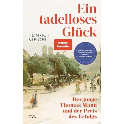 Abbildung von Ein tadelloses Glück: der junge Thomas Mann und Preis des Erfolgs 150 Jahre