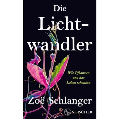 Abbildung von Die Lichtwandler: Wie Pflanzen uns das Leben schenken