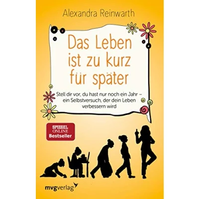 Abbildung von Das Leben ist zu kurz für später: Stell dir vor, du hast nur noch ein Jahr Selbstversuch, der dein verbessern wird