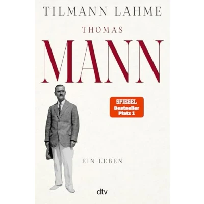 Abbildung von Thomas Mann: Ein Leben »Tilmann Lahmes Buch wird noch von vielen Generationen gelesen werden.« Edo Reents, FAZ