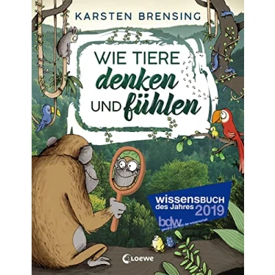 Abbildung von Wie Tiere denken und fühlen: Sachbuch für Kinder ab 9 Jahre; Wissensbuch des Jahres 2019