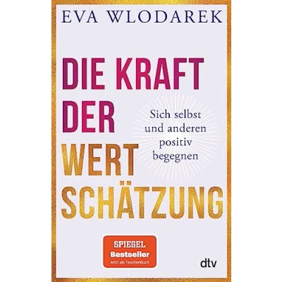Abbildung von Die Kraft der Wertschätzung: Sich selbst und anderen positiv begegnen