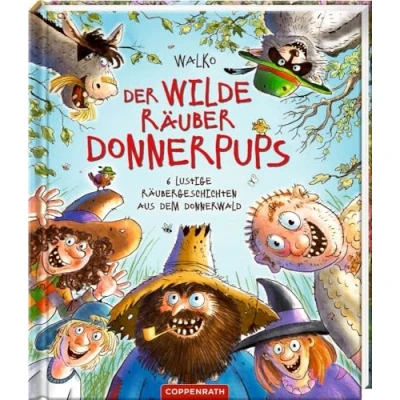 Abbildung von Der wilde Räuber Donnerpups: 6 lustige Räubergeschichten aus dem Donnerwald