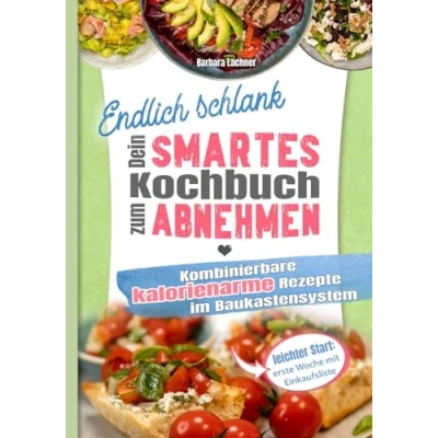 Abbildung von Endlich schlank Dein SMARTES Kochbuch zum Abnehmen: Kombinierbare kalorienarme Rezepte im Baukastensystem