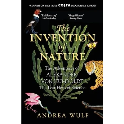 Abbildung von the Invention of Nature: Adventures Alexander von Humboldt, Lost Hero Science: Costa &amp; Royal Society Prize Winner