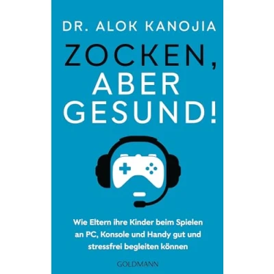 Abbildung von Zocken, aber gesund!: Wie Eltern ihre Kinder beim Spielen an PC, Konsole und Handy gut stressfrei begleiten können