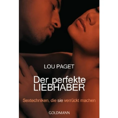 Abbildung von Der perfekte Liebhaber: Sextechniken, die sie verrückt machen