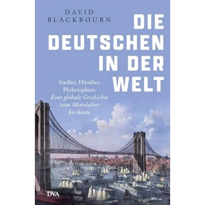 Abbildung von Die Deutschen in der Welt: Siedler, Händler, Philosophen: Eine globale Geschichte vom Mittelalter bis heute
