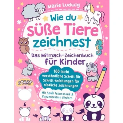 Abbildung von Wie du süße Tiere zeichnest Das Mitmach Zeichenbuch für Kinder: 100 leicht verständliche Schritt Anleitungen niedliche Zeichnungen Mit Spaß Feinmotorik &amp; Konzentration fördern