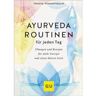 Abbildung von Ayurveda Routinen für jeden Tag: Übungen und Rezepte mehr Energie einen klaren Geist (GU Alternativmedizin)