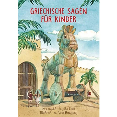 Abbildung von Griechische Sagen für Kinder: Neu und kindgerecht von Elke Leger erzählt Kinder ab 8 Jahren. Mit wunderschönen farbigen Illustrationen Anne Bernhardi