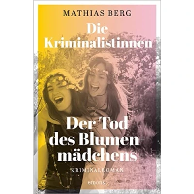 Abbildung von Die Kriminalistinnen. Der Tod des Blumenmädchens: Kriminalroman
