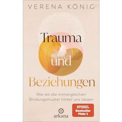 Abbildung von Trauma und Beziehungen: Wie wir die immergleichen Bindungsmuster hinter uns lassen SPIEGEL Bestseller Platz 1