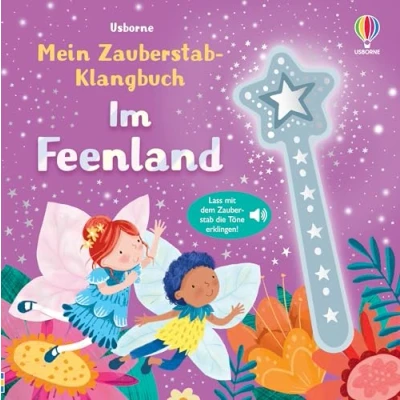 Abbildung von Mein Zauberstab Klangbuch: Im Feenland: Lass mit dem die Töne erklingen Mitmachbuch zauberhaften Sounds für Kinder ab 3 Jahren