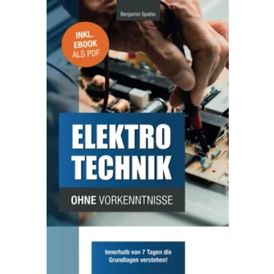 Abbildung von Elektrotechnik ohne Vorkenntnisse: Die Grundlagen innerhalb von 7 Tagen verstehen